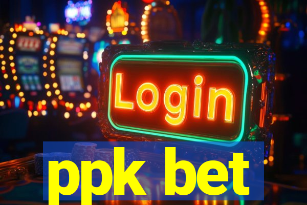 ppk bet